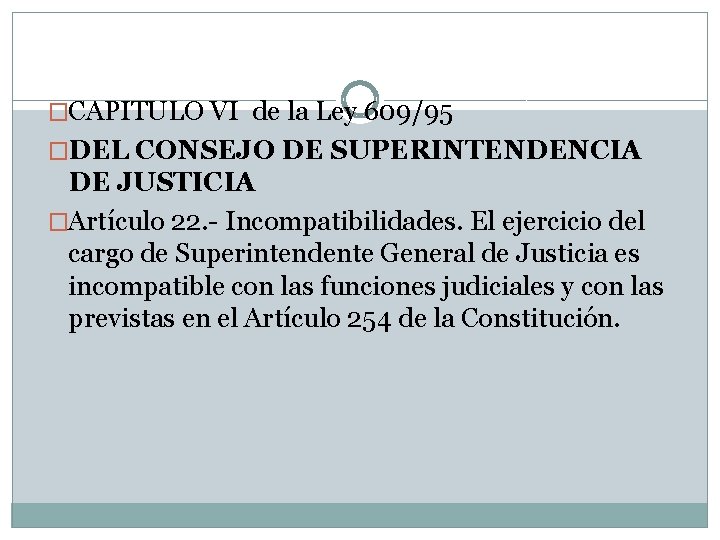 �CAPITULO VI de la Ley 609/95 �DEL CONSEJO DE SUPERINTENDENCIA DE JUSTICIA �Artículo 22.