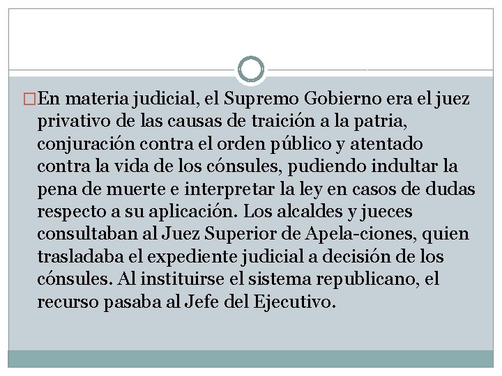 �En materia judicial, el Supremo Gobierno era el juez privativo de las causas de