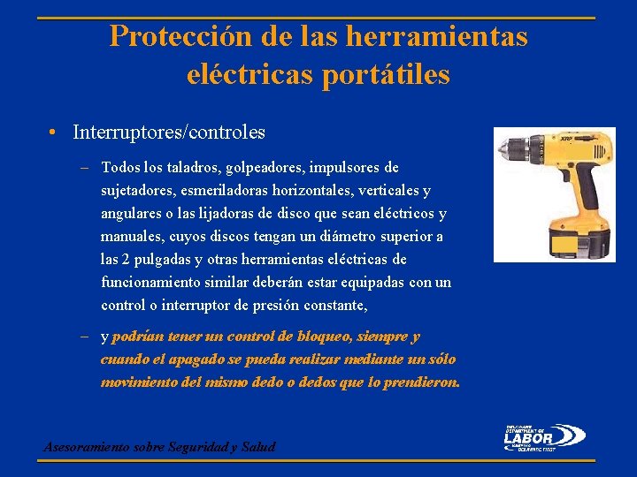 Protección de las herramientas eléctricas portátiles • Interruptores/controles – Todos los taladros, golpeadores, impulsores