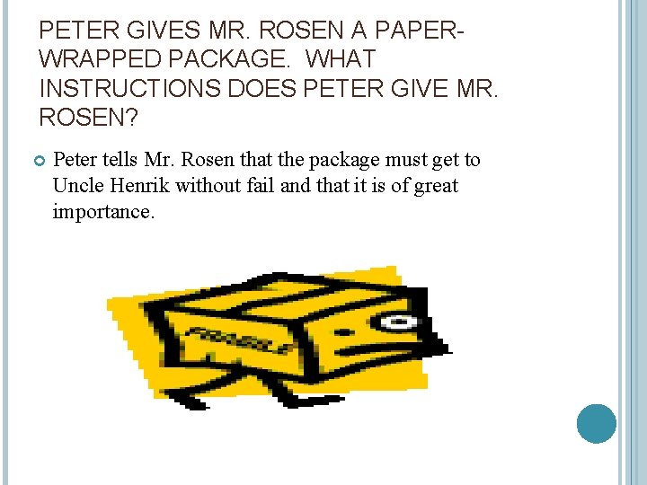 PETER GIVES MR. ROSEN A PAPERWRAPPED PACKAGE. WHAT INSTRUCTIONS DOES PETER GIVE MR. ROSEN?