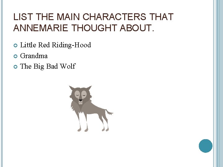 LIST THE MAIN CHARACTERS THAT ANNEMARIE THOUGHT ABOUT. Little Red Riding-Hood Grandma The Big