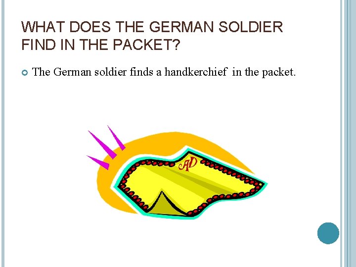 WHAT DOES THE GERMAN SOLDIER FIND IN THE PACKET? The German soldier finds a