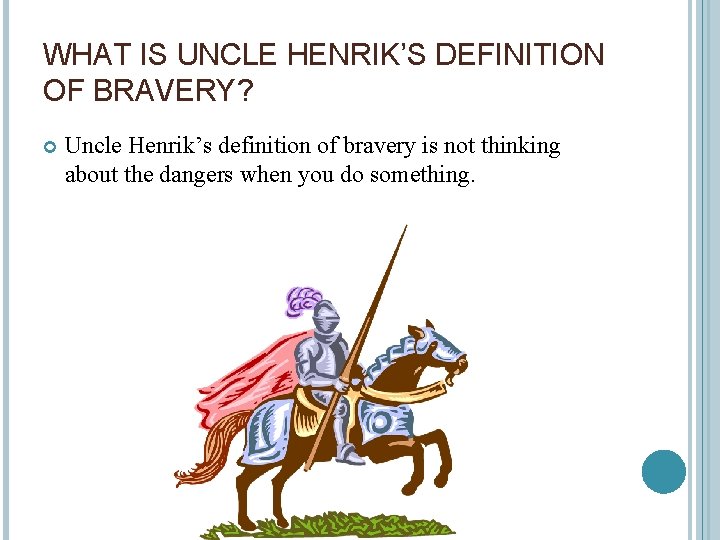 WHAT IS UNCLE HENRIK’S DEFINITION OF BRAVERY? Uncle Henrik’s definition of bravery is not