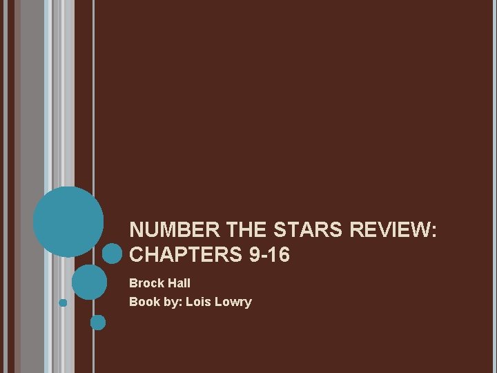 NUMBER THE STARS REVIEW: CHAPTERS 9 -16 Brock Hall Book by: Lois Lowry 