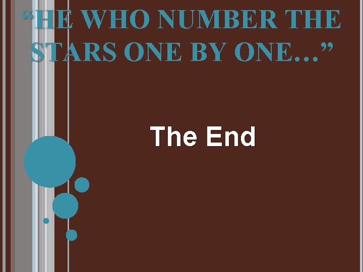 “HE WHO NUMBER THE STARS ONE BY ONE…” The End 