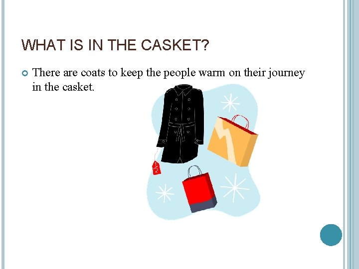 WHAT IS IN THE CASKET? There are coats to keep the people warm on
