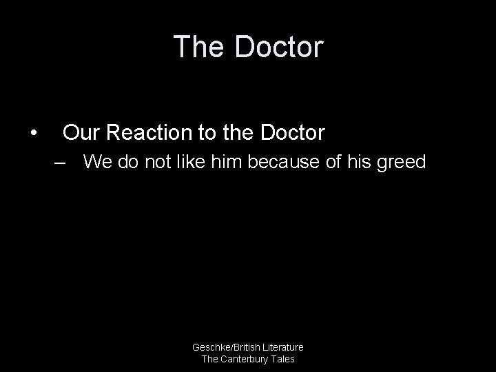 The Doctor • Our Reaction to the Doctor – We do not like him