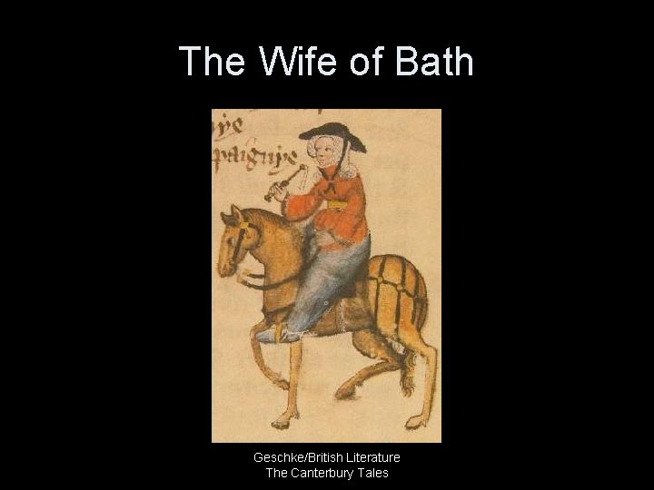 The Wife of Bath Geschke/British Literature The Canterbury Tales 