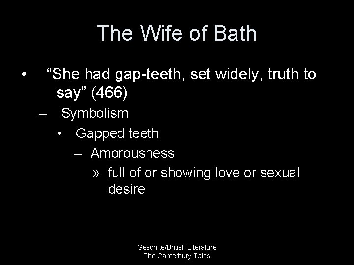 The Wife of Bath • “She had gap-teeth, set widely, truth to say” (466)