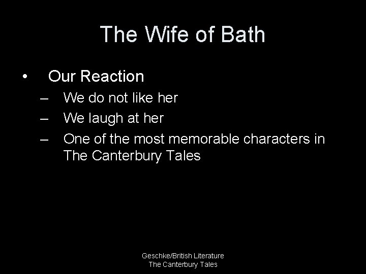 The Wife of Bath • Our Reaction – – – We do not like