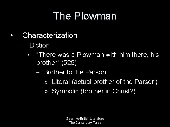 The Plowman • Characterization – Diction • “There was a Plowman with him there,