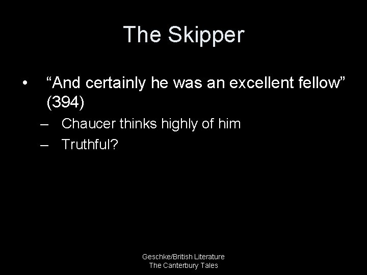 The Skipper • “And certainly he was an excellent fellow” (394) – Chaucer thinks
