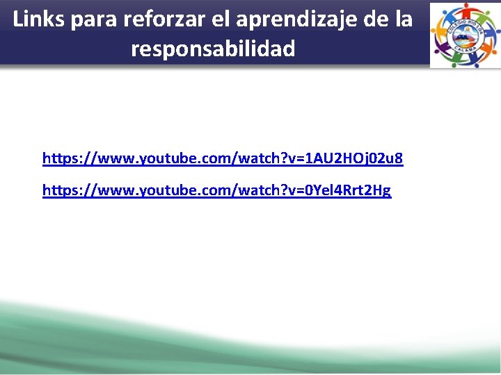 Links para reforzar el aprendizaje de la responsabilidad https: //www. youtube. com/watch? v=1 AU