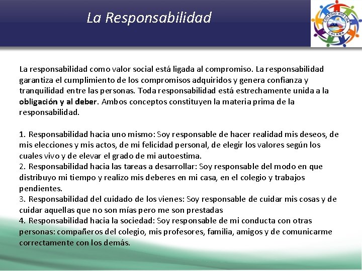  La Responsabilidad La responsabilidad como valor social está ligada al compromiso. La responsabilidad