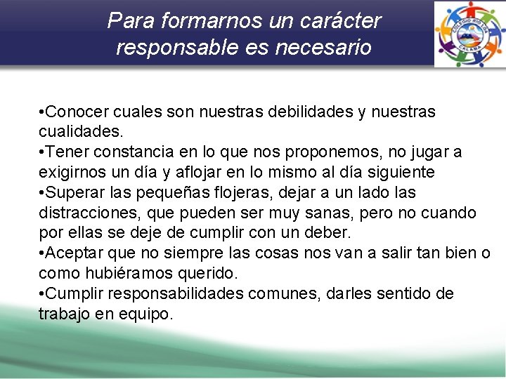 Para formarnos un carácter responsable es necesario • Conocer cuales son nuestras debilidades y