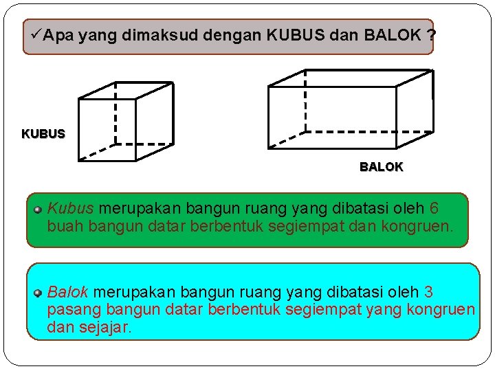 üApa yang dimaksud dengan KUBUS dan BALOK ? KUBUS BALOK Kubus merupakan bangun ruang