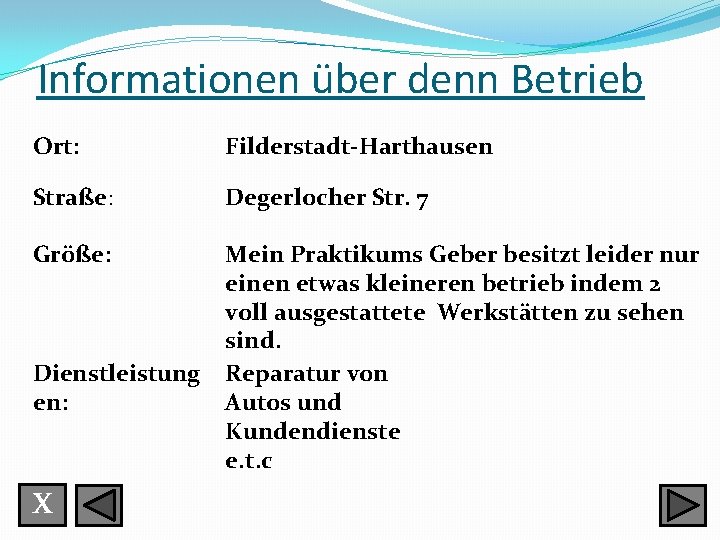 Informationen über denn Betrieb Ort: Filderstadt-Harthausen Straße: Degerlocher Str. 7 Größe: Mein Praktikums Geber