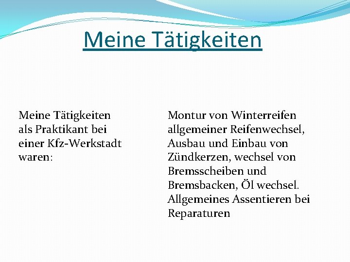 Meine Tätigkeiten als Praktikant bei einer Kfz-Werkstadt waren: Montur von Winterreifen allgemeiner Reifenwechsel, Ausbau