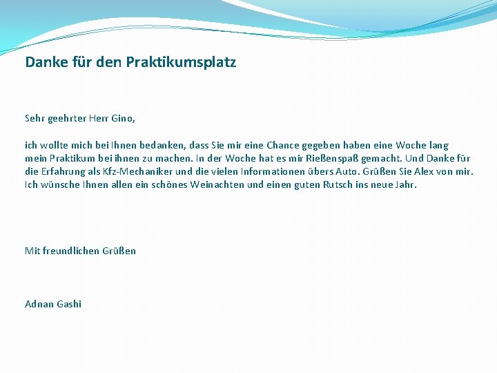  Danke für den Praktikumsplatz Sehr geehrter Herr Gino, ich wollte mich bei Ihnen