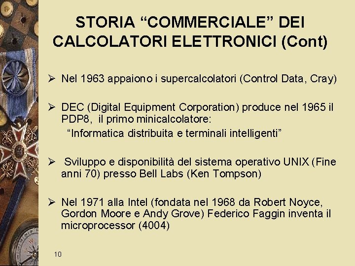 STORIA “COMMERCIALE” DEI CALCOLATORI ELETTRONICI (Cont) Ø Nel 1963 appaiono i supercalcolatori (Control Data,