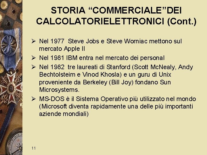 STORIA “COMMERCIALE”DEI CALCOLATORIELETTRONICI (Cont. ) Ø Nel 1977 Steve Jobs e Steve Worniac mettono