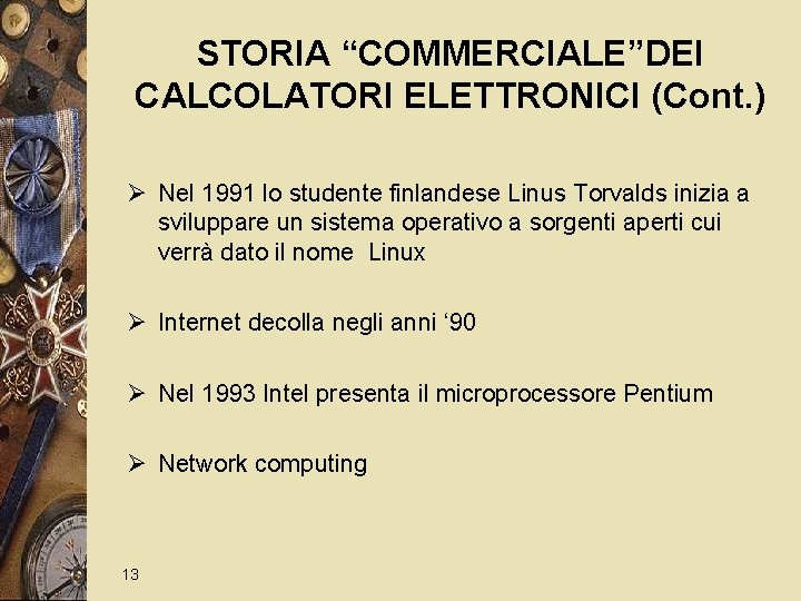 STORIA “COMMERCIALE”DEI CALCOLATORI ELETTRONICI (Cont. ) Ø Nel 1991 lo studente finlandese Linus Torvalds