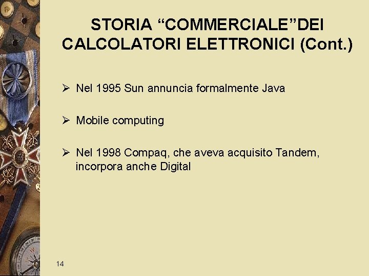STORIA “COMMERCIALE”DEI CALCOLATORI ELETTRONICI (Cont. ) Ø Nel 1995 Sun annuncia formalmente Java Ø