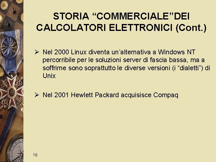 STORIA “COMMERCIALE”DEI CALCOLATORI ELETTRONICI (Cont. ) Ø Nel 2000 Linux diventa un’alternativa a Windows