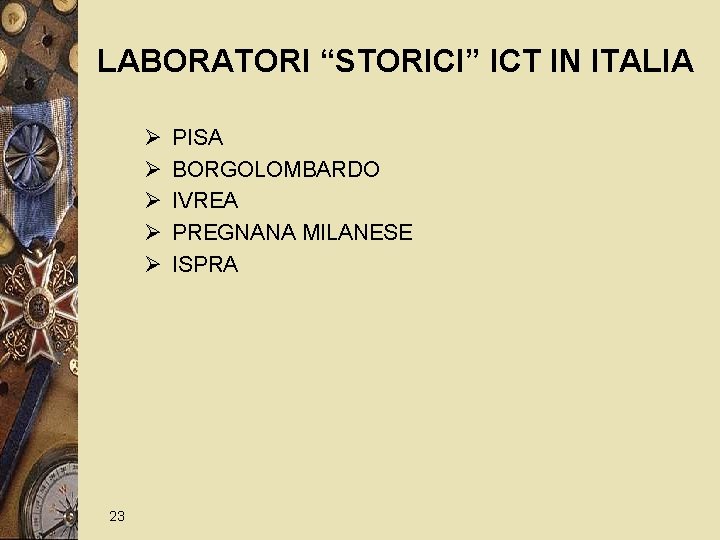 LABORATORI “STORICI” ICT IN ITALIA Ø Ø Ø 23 PISA BORGOLOMBARDO IVREA PREGNANA MILANESE