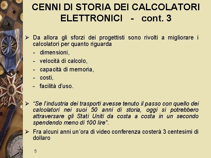 CENNI DI STORIA DEI CALCOLATORI ELETTRONICI - cont. 3 Ø Da allora gli sforzi