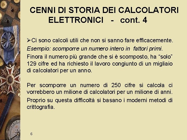 CENNI DI STORIA DEI CALCOLATORI ELETTRONICI - cont. 4 ØCi sono calcoli utili che