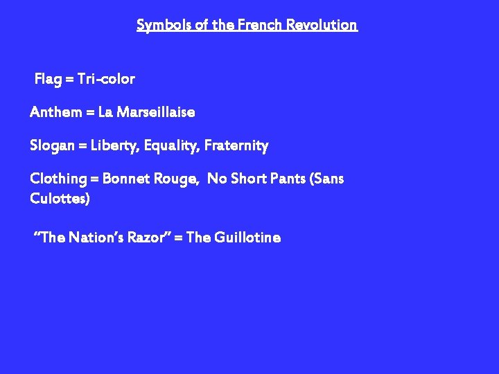 Symbols of the French Revolution Flag = Tri-color Anthem = La Marseillaise Slogan =