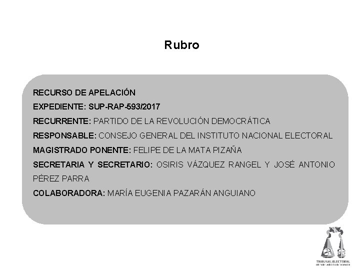  Rubro RECURSO DE APELACIÓN EXPEDIENTE: SUP-RAP-593/2017 RECURRENTE: PARTIDO DE LA REVOLUCIÓN DEMOCRÁTICA RESPONSABLE: