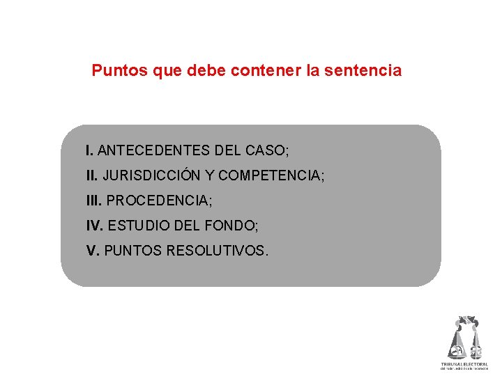 Puntos que debe contener la sentencia I. ANTECEDENTES DEL CASO; II. JURISDICCIÓN Y COMPETENCIA;