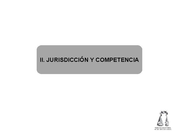 II. JURISDICCIÓN Y COMPETENCIA 