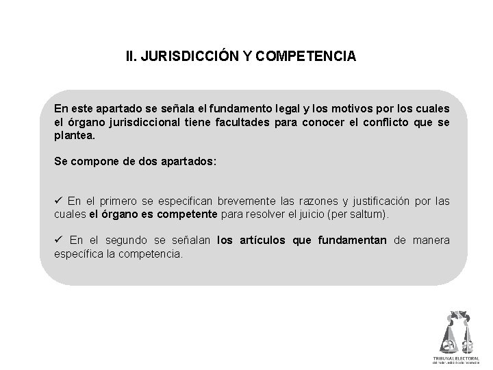  II. JURISDICCIÓN Y COMPETENCIA En este apartado se señala el fundamento legal y