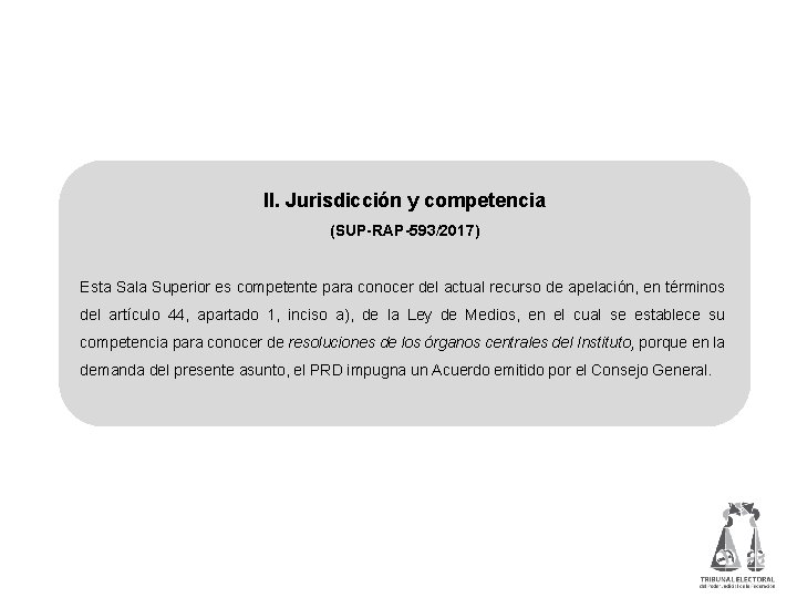 II. Jurisdicción y competencia (SUP-RAP-593/2017) Esta Sala Superior es competente para conocer del actual