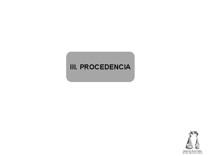 III. PROCEDENCIA 