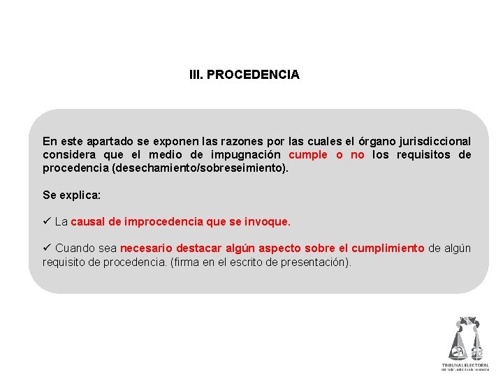  III. PROCEDENCIA En este apartado se exponen las razones por las cuales el