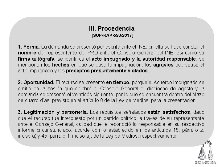  III. Procedencia (SUP-RAP-593/2017) 1. Forma. La demanda se presentó por escrito ante el