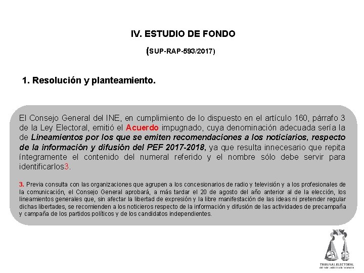 IV. ESTUDIO DE FONDO (SUP-RAP-593/2017) 1. Resolución y planteamiento. El Consejo General del INE,