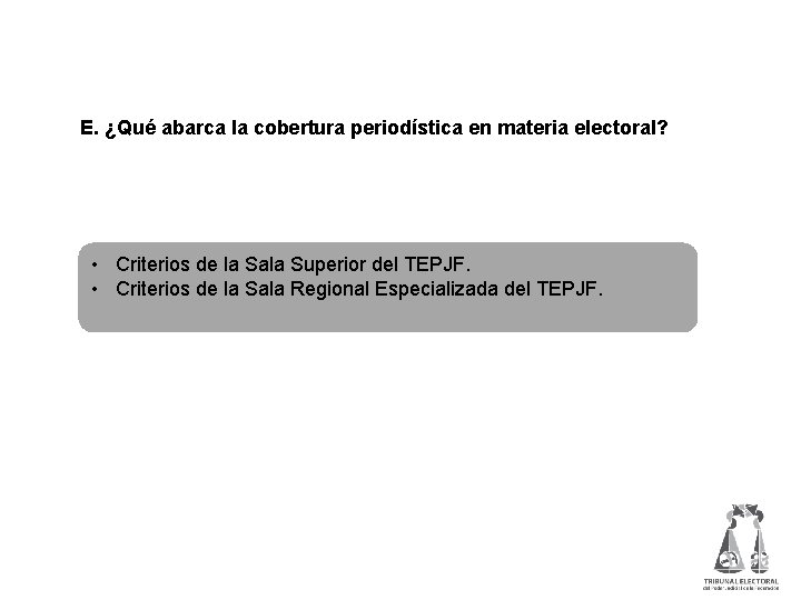  E. ¿Qué abarca la cobertura periodística en materia electoral? • Criterios de la