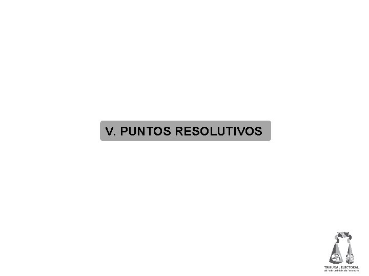 V. PUNTOS RESOLUTIVOS 