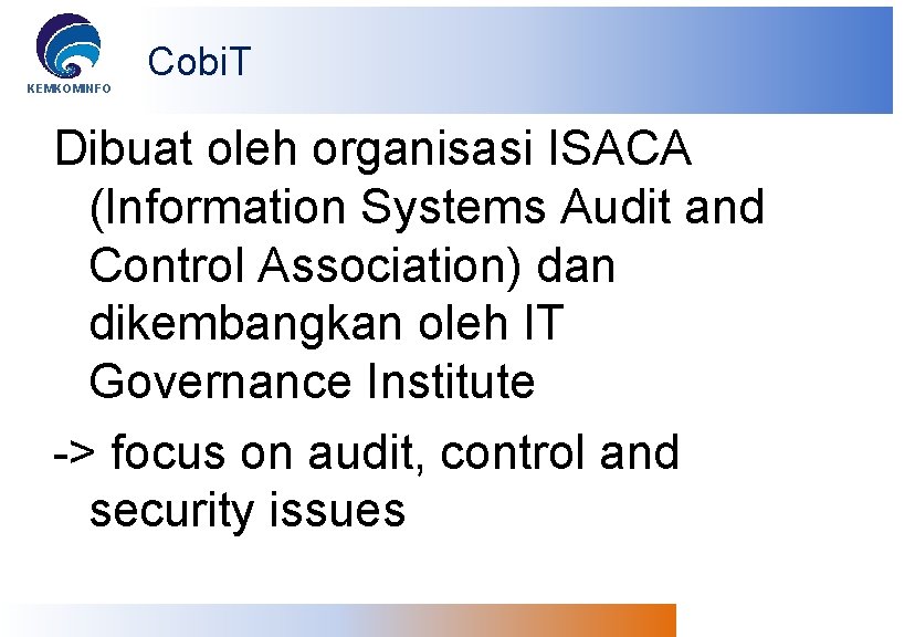 KEMKOMINFO Cobi. T Dibuat oleh organisasi ISACA (Information Systems Audit and Control Association) dan