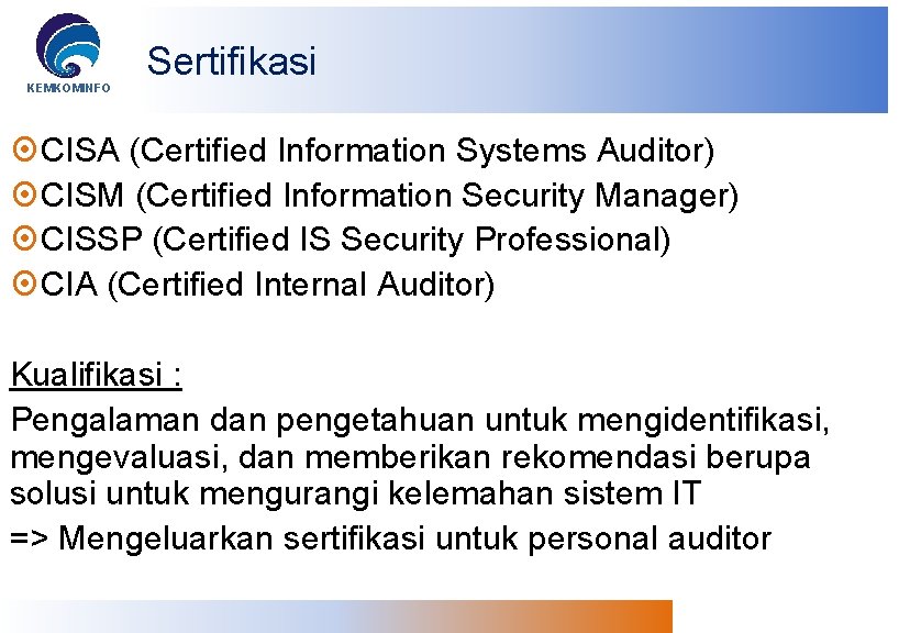 KEMKOMINFO Sertifikasi CISA (Certified Information Systems Auditor) CISM (Certified Information Security Manager) CISSP (Certified