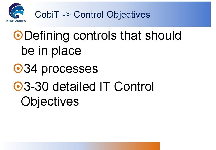 KEMKOMINFO Cobi. T -> Control Objectives Defining controls that should be in place 34