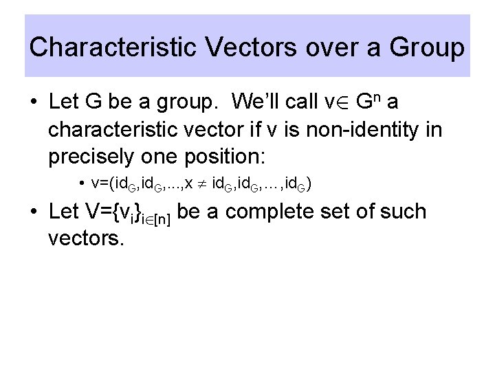 Characteristic Vectors over a Group • Let G be a group. We’ll call v