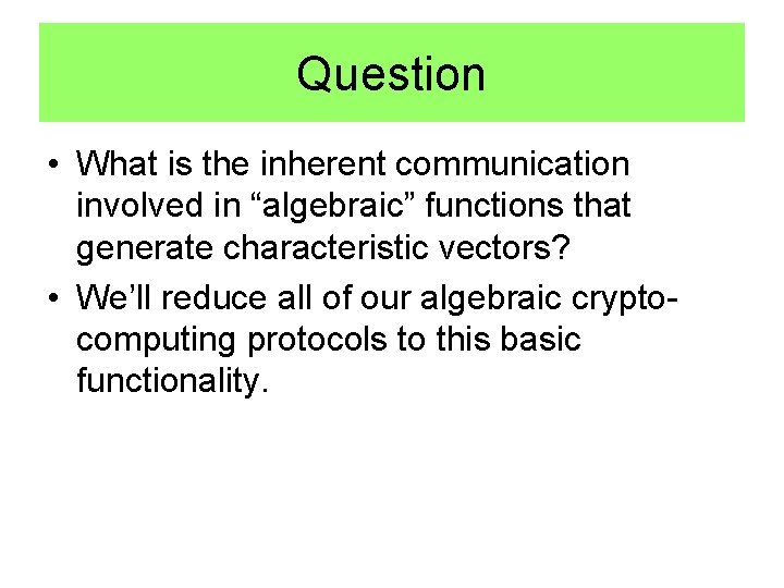Question • What is the inherent communication involved in “algebraic” functions that generate characteristic