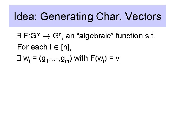 Idea: Generating Char. Vectors 9 F: Gm ! Gn, an “algebraic” function s. t.