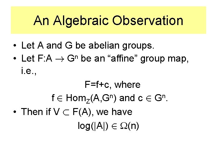 An Algebraic Observation • Let A and G be abelian groups. • Let F: